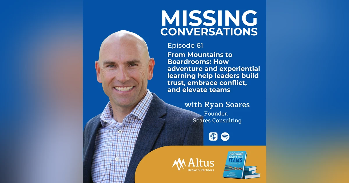 Episode #61: From Mountains to Boardrooms: How adventure and experiential learning help leaders build trust, embrace conflict, and elevate teams