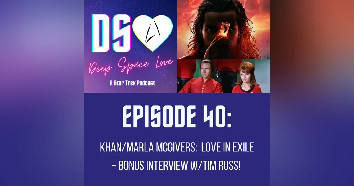 40. KHAN/MARLA McGIVERS: Love in Exile + Bonus interview/Tim Russ!