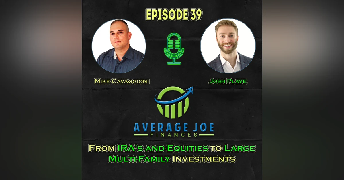 39. From IRA's and Equities to Large Multi-Family Investments with Josh Plave