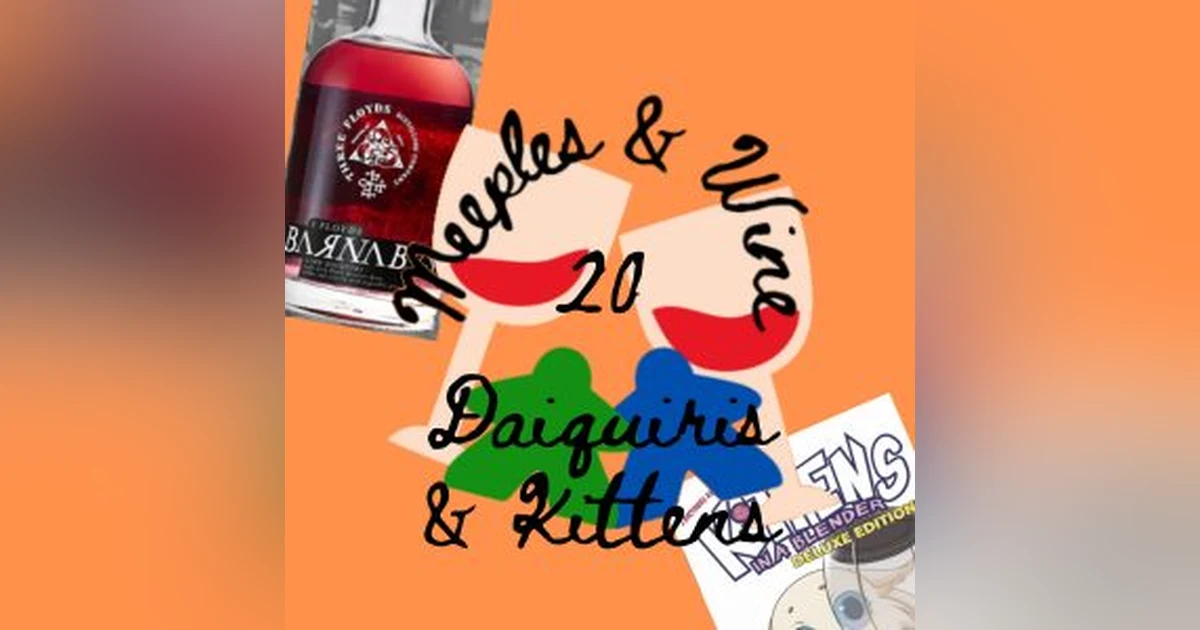 Meeples & Wine 20 – Daiquiris & Kittens