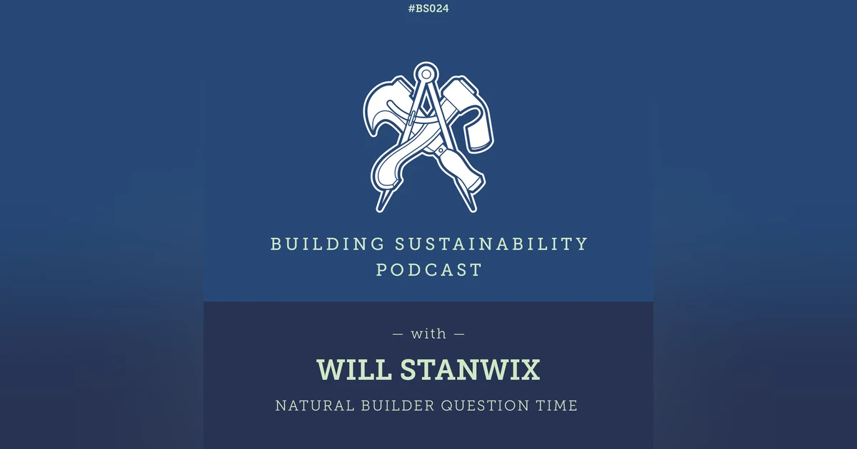 Natural Builder Question Time Pt1 - Will Stanwix - BS024