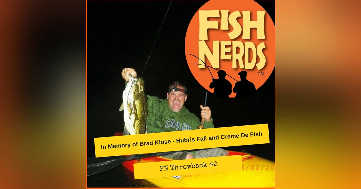 In Memory of Brad Klose Hubris Fail and Creme De Fish FN Throwback 42