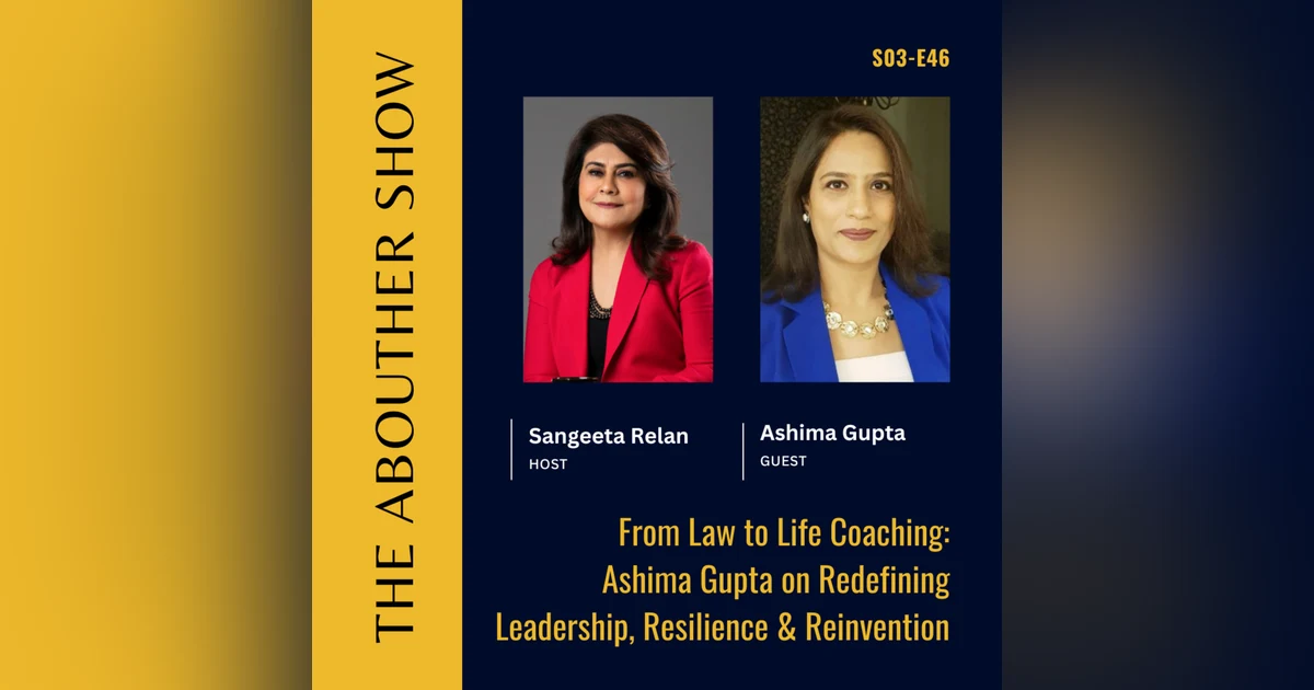 S3E150: From Law to Life Coaching: Ashima Gupta on Redefining Leadership, Resilience & Reinvention