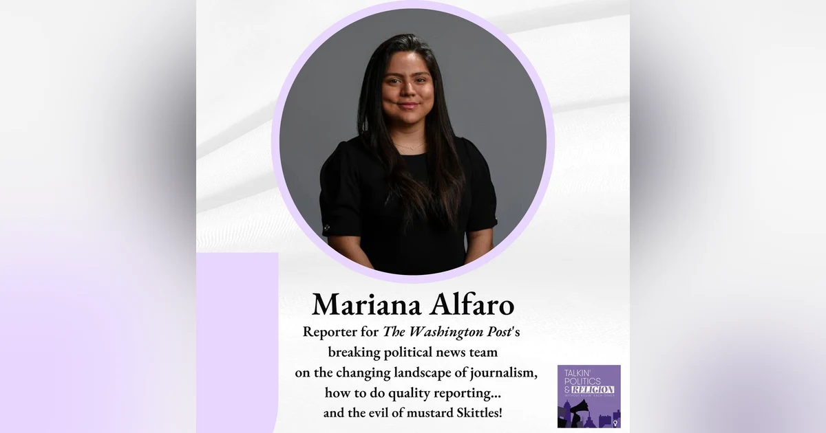 Mariana Alfaro: Reporter for The Washington Post’s breaking political news team on the changing landscape of journalism, how to do quality reporting... and the evil of mustard Skittles!
