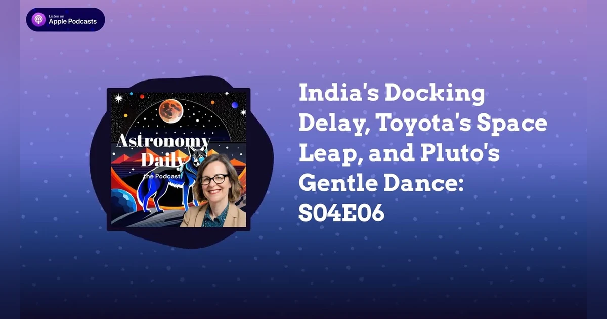 India’s Docking Delay, Toyota’s Space Leap, and Pluto’s Gentle Dance: S04E06