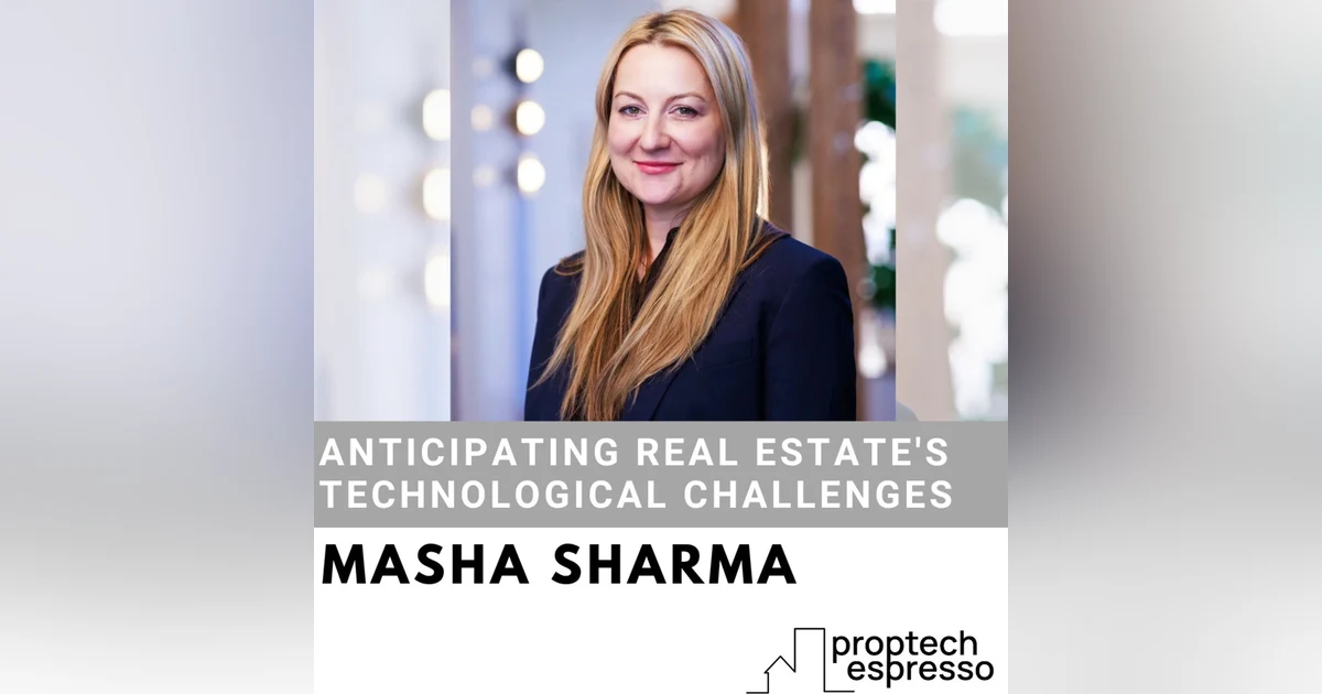 Masha Sharma - Anticipating Real Estate's Technological Challenges