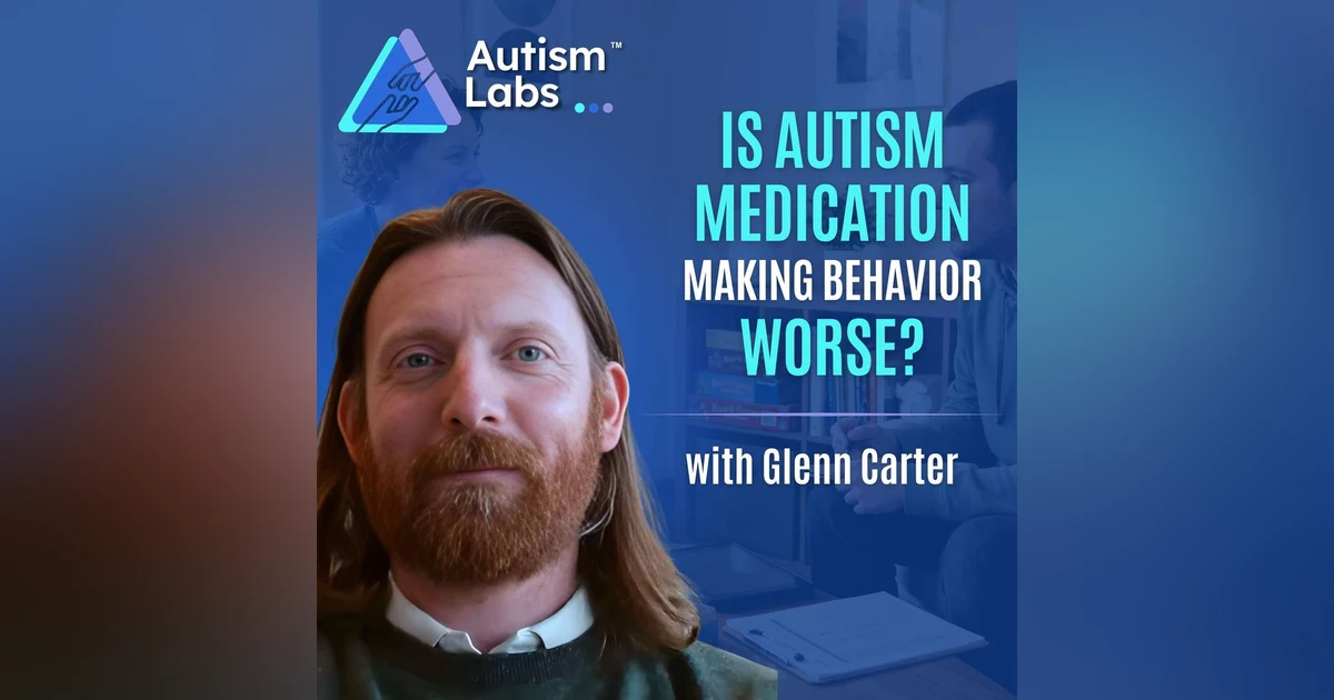 Is Autism Medication Making Behavior Worse? (What Parents Miss)  with Glenn Carter