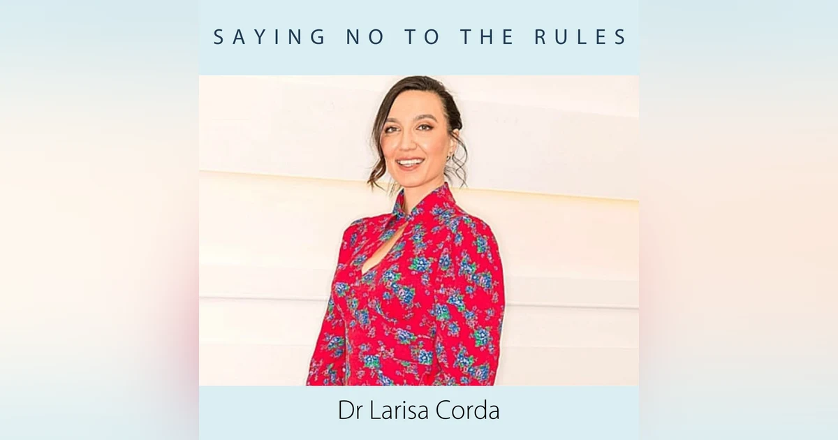 Dr. Larisa Corda- Saying No to the Rules