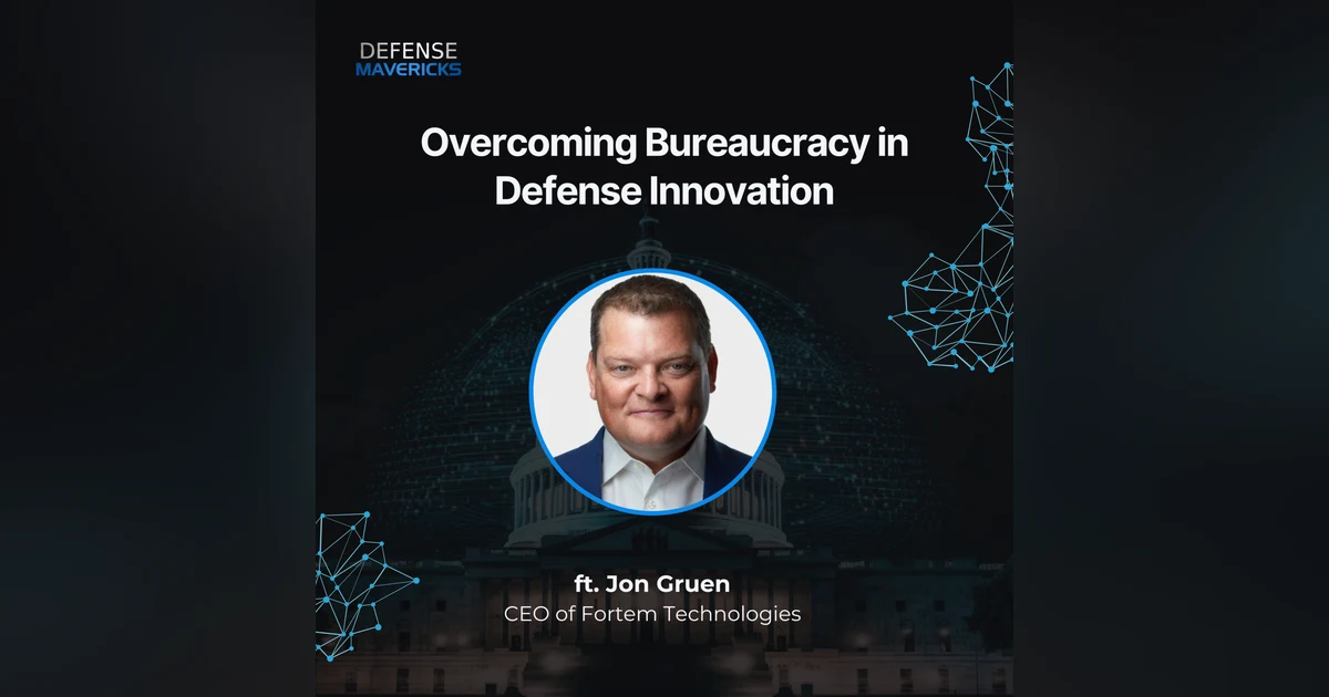 Overcoming Bureaucracy in Defense Innovation with Jon Gruen