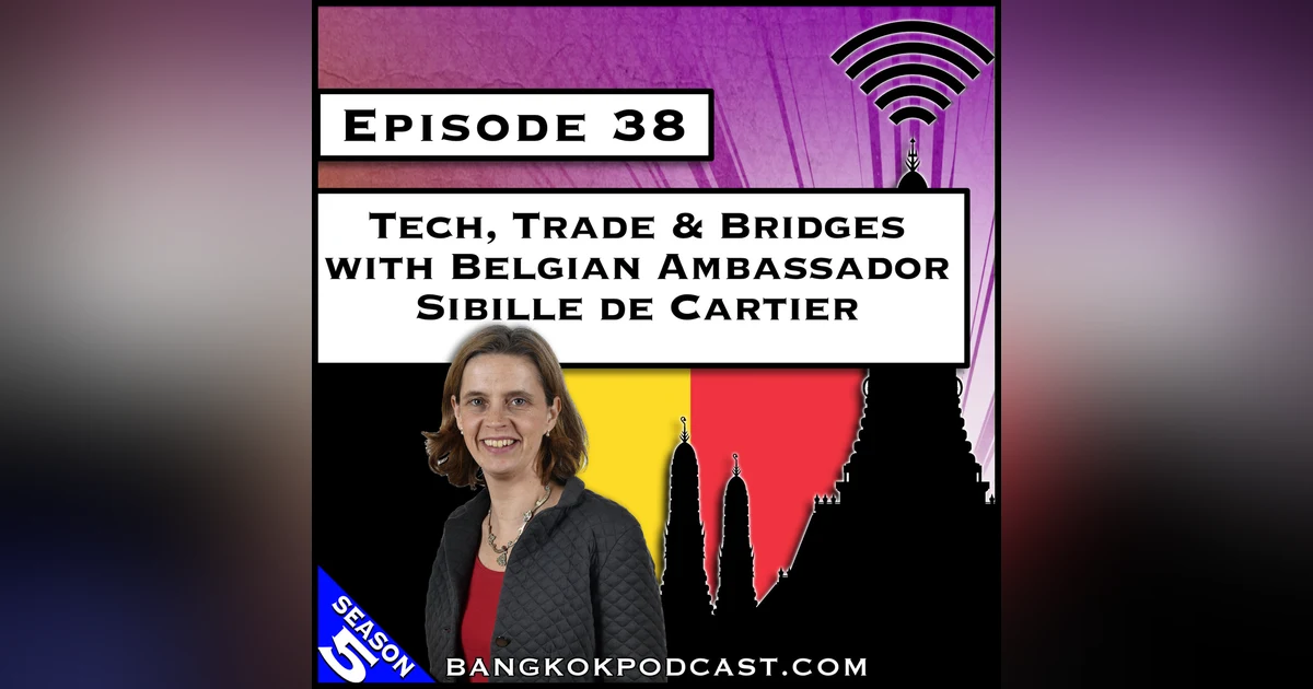Tech, Trade & Bridges with Belgian Ambassador Sibille de Cartier [S5.E38]