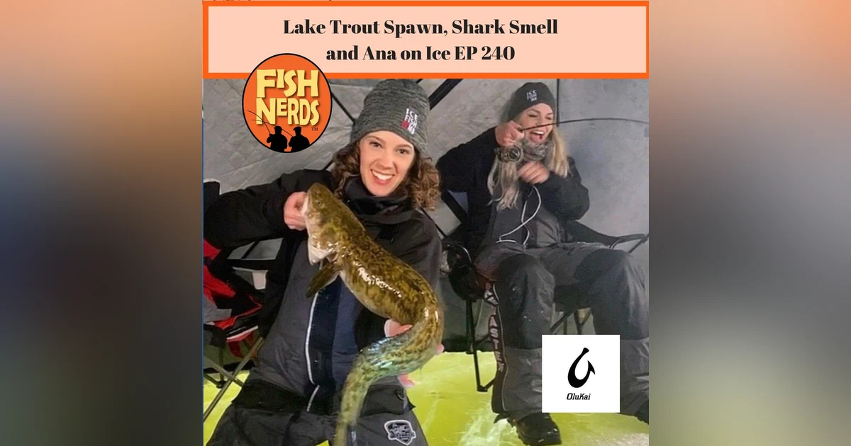 Lake Trout Spawn, Shark Smell and Ana on Ice EP 240