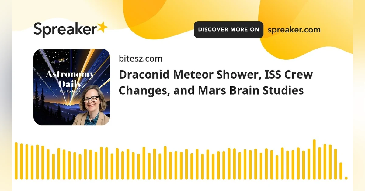 Draconid Meteor Shower, ISS Crew Changes, and Mars Brain Studies