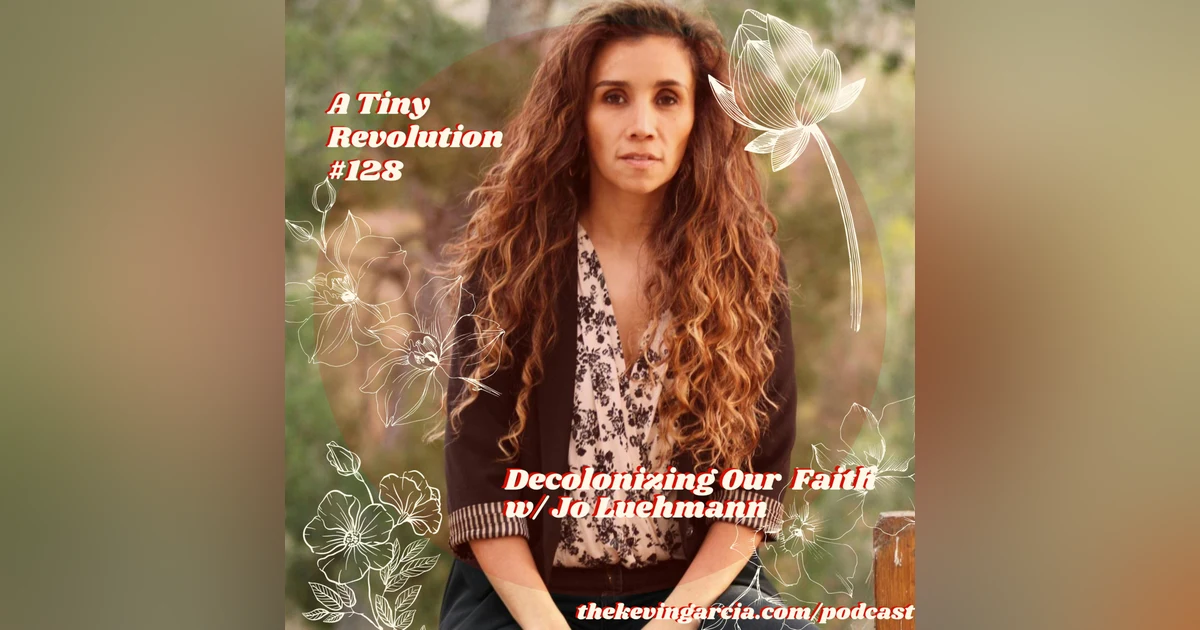 #128: Decolonizing Our Faith w/ Jo Luehmann