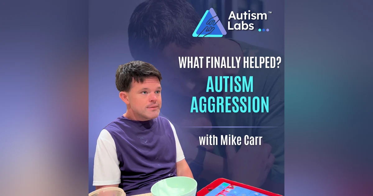 Aggressive Behavior in Autism: What Finally Helped Michael with Mike Carr