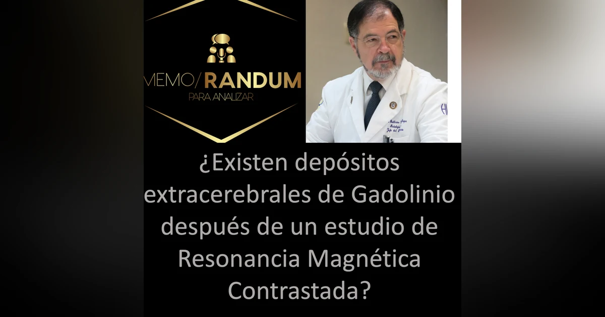 ¿Existen depósitos extracerebrales de Gadolinio después de un estudio de Resonancia Magnética Contrastada?