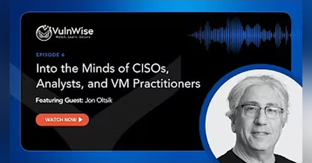 VulnWise S1E6: Into the Minds of CISOs, Analysts, and VM Practitioners with Jon Oltsik