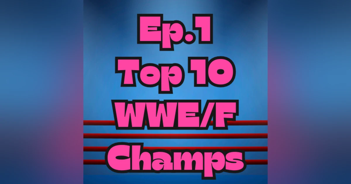 Mark Out Of 10 - Episode 1: Top 10 WWE/F Champions
