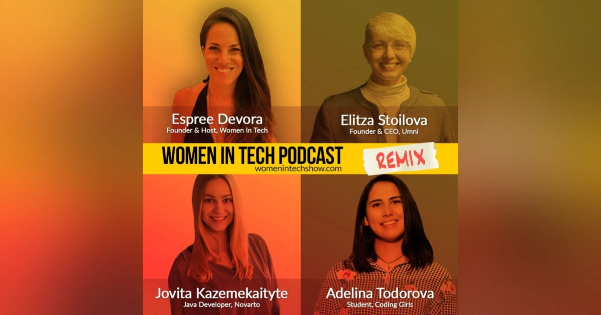 Remix: Jovita Kazemekaityte, Elitza Stoilova, and Adelina Todorova: Women In Tech
