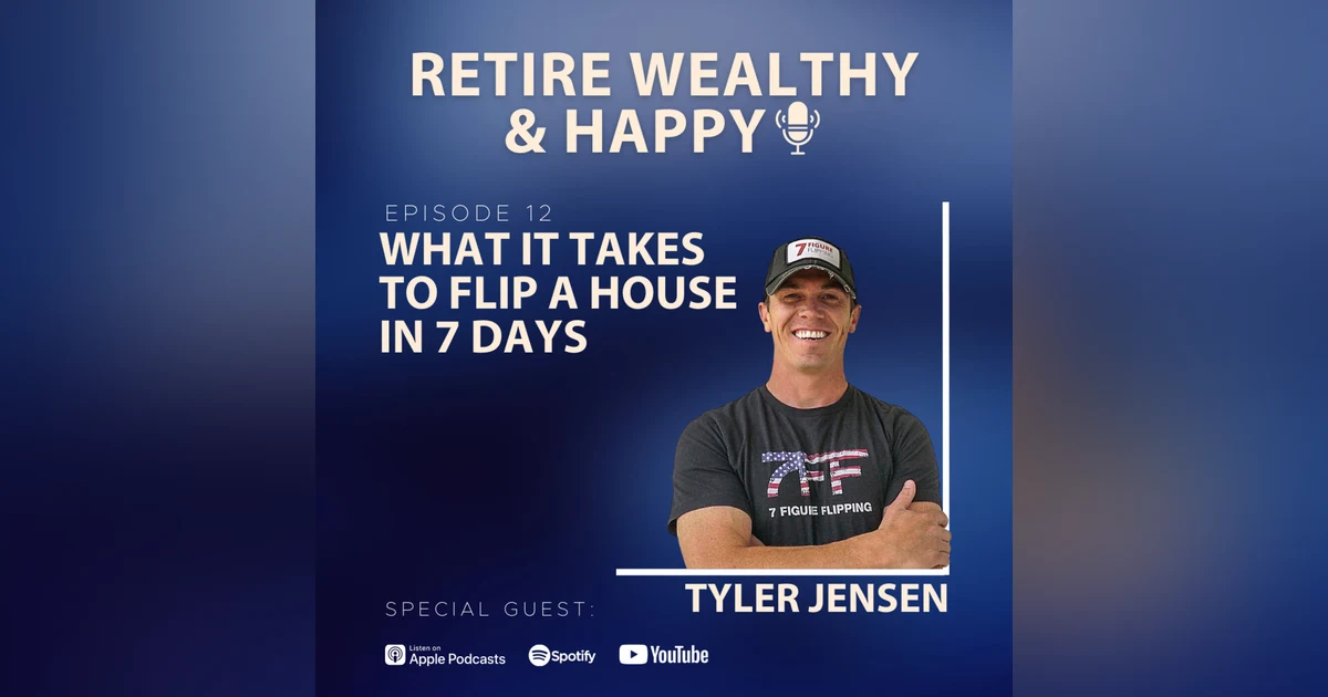 Ep12: What It Takes to Flip a House in 7 Days with Tyler Jensen