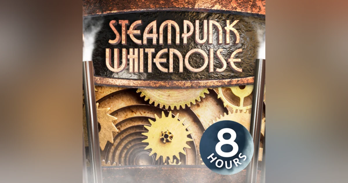 Steampunk White Noise for Sleeping or Studying 8 Hours