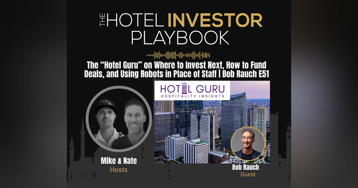 Inside the “Hotel Guru’s” Mind: Robots, Hot Markets, and Making Millions | Bob Rauch E51