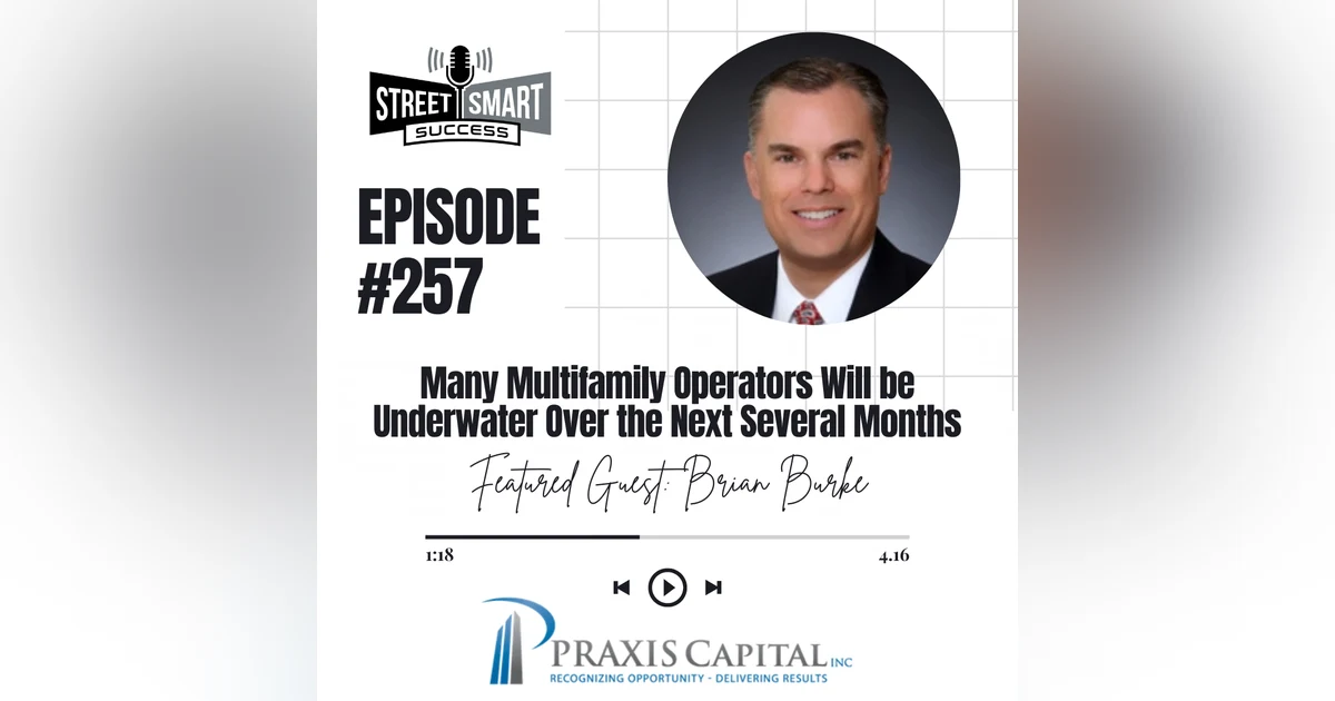 257: Many Multifamily Operators Will Be Underwater Over The Next Several Months