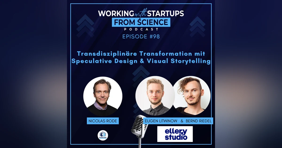 #98 Transdisziplinäre Transformation mit Speculative Design & Visual Storytelling – Wie Ellery Studio komplexe Themen greifbar macht