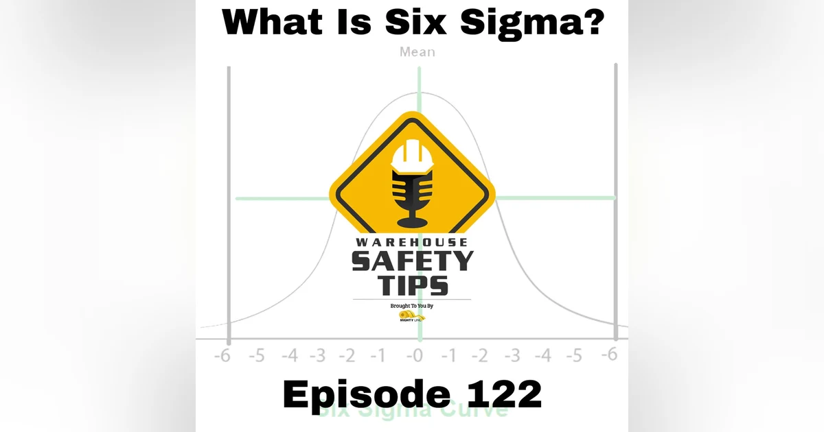 S3 Ep122: Warehouse Safety Tips | Episode 122 | What Is Six Sigma?