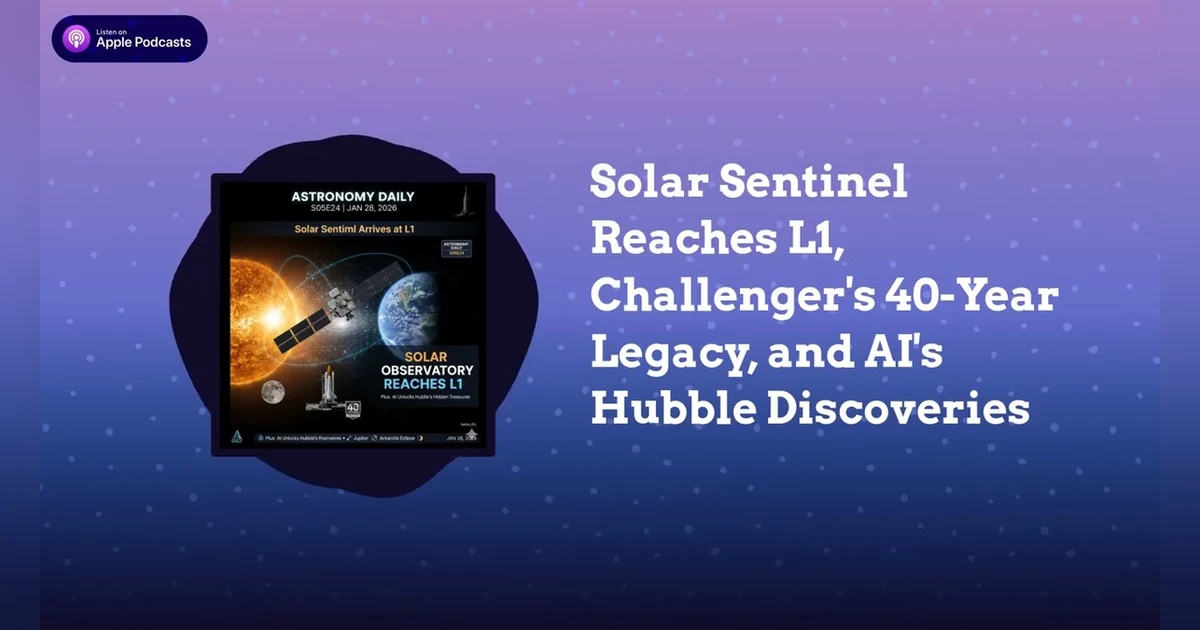 Solar Sentinel Reaches L1, Challenger’s 40-Year Legacy, and AI’s Hubble Discoveries