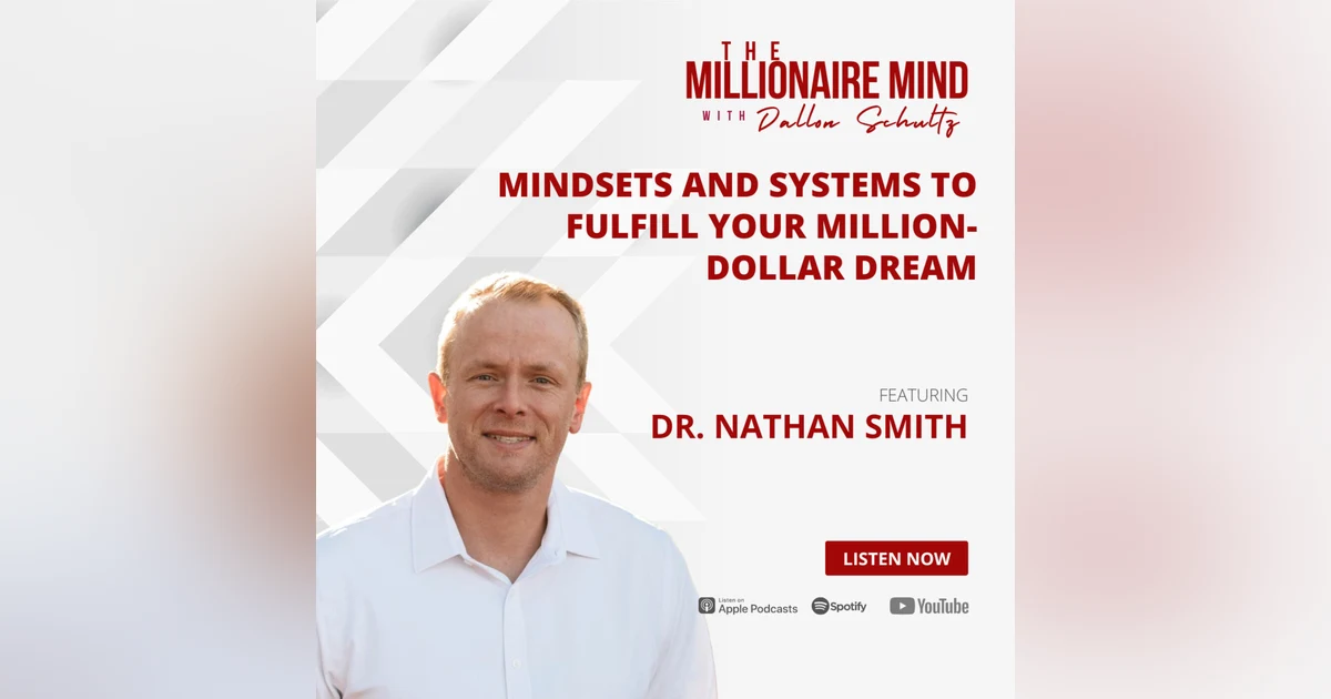 EP09: Mindsets and Systems to Fulfill Your Million-Dollar Dream with Dr. Nathan Smith