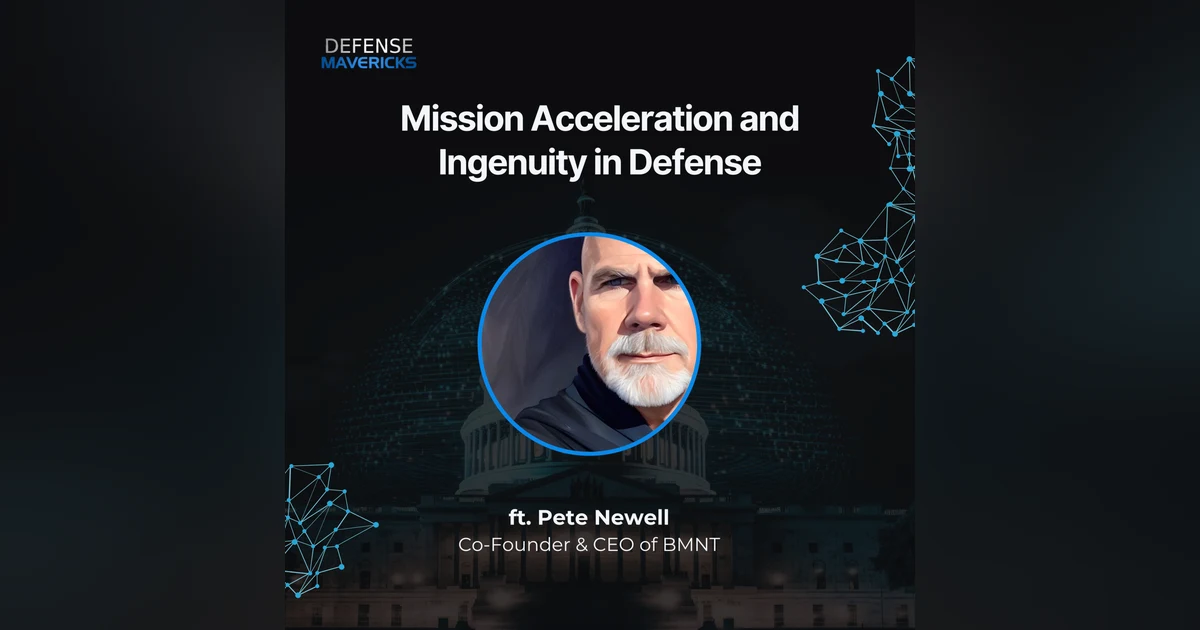 Mission Acceleration and Ingenuity in Defense with Pete Newell