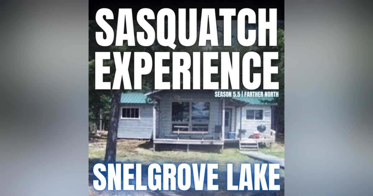 EP 51: Sasquatch at Snelgrove Lake?