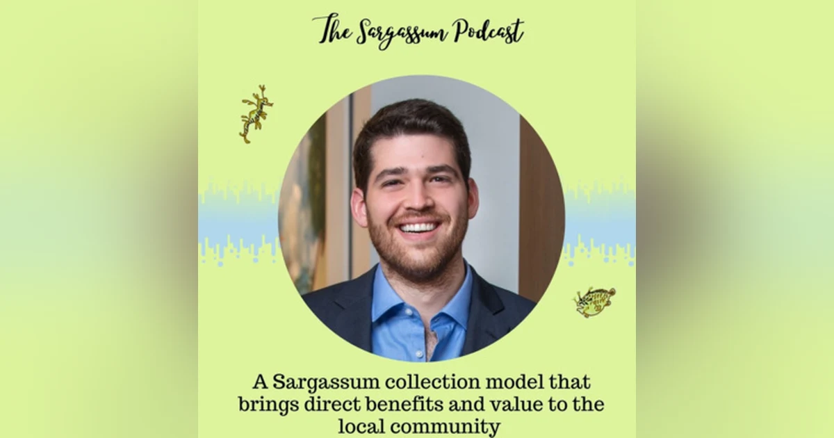 Ep.25: Sargassum Collection Benefiting Local Community with Andrés Bisonó León
