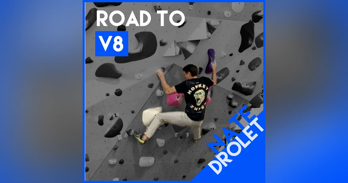 Road to V8 with Nate Drolet: My First (gym) V7, Better Not Stronger, and the Importance of REALLY Trying