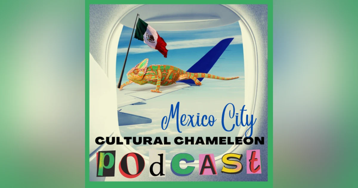 Cultural Chameleon Episode 2 - Mexico City, Mexico