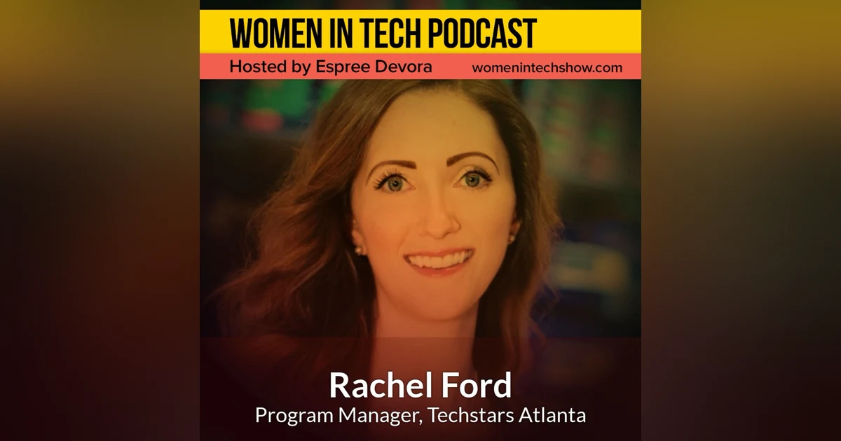 Blast From The Past: Rachel Ford of Techstars Atlanta in Partnership with Cox Enterprises, Worldwide Network That Helps Entrepreneurs Succeed: Women in Tech Georgia