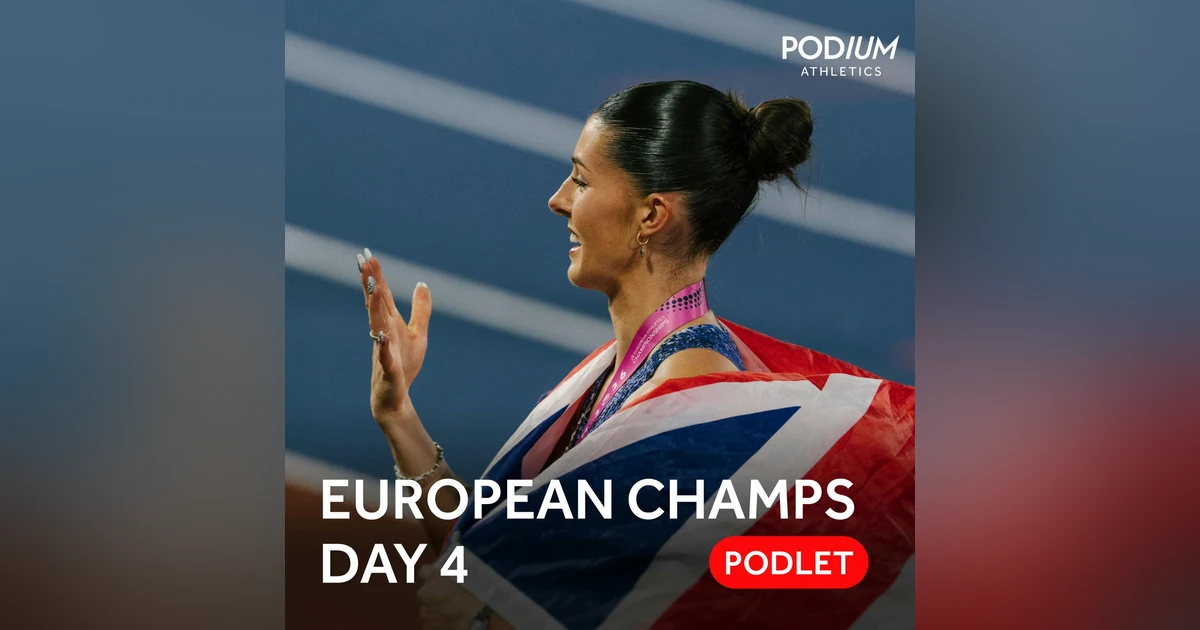 European Athletics Championships 2026 | Day Four Podlet - Amy Hunt does the double