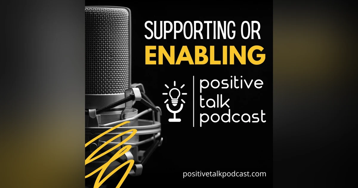 ARE YOU SUPPORTING OR ENABLING?