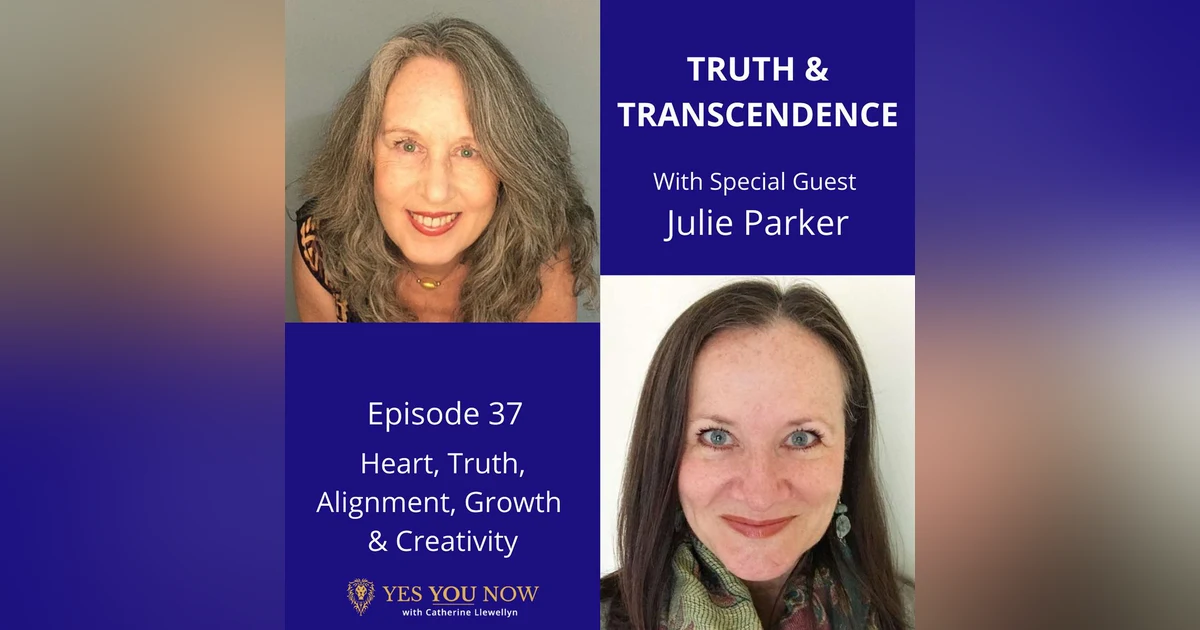 Ep 37: Julie Parker - Heart, Truth, Alignment, Growth & Creativity