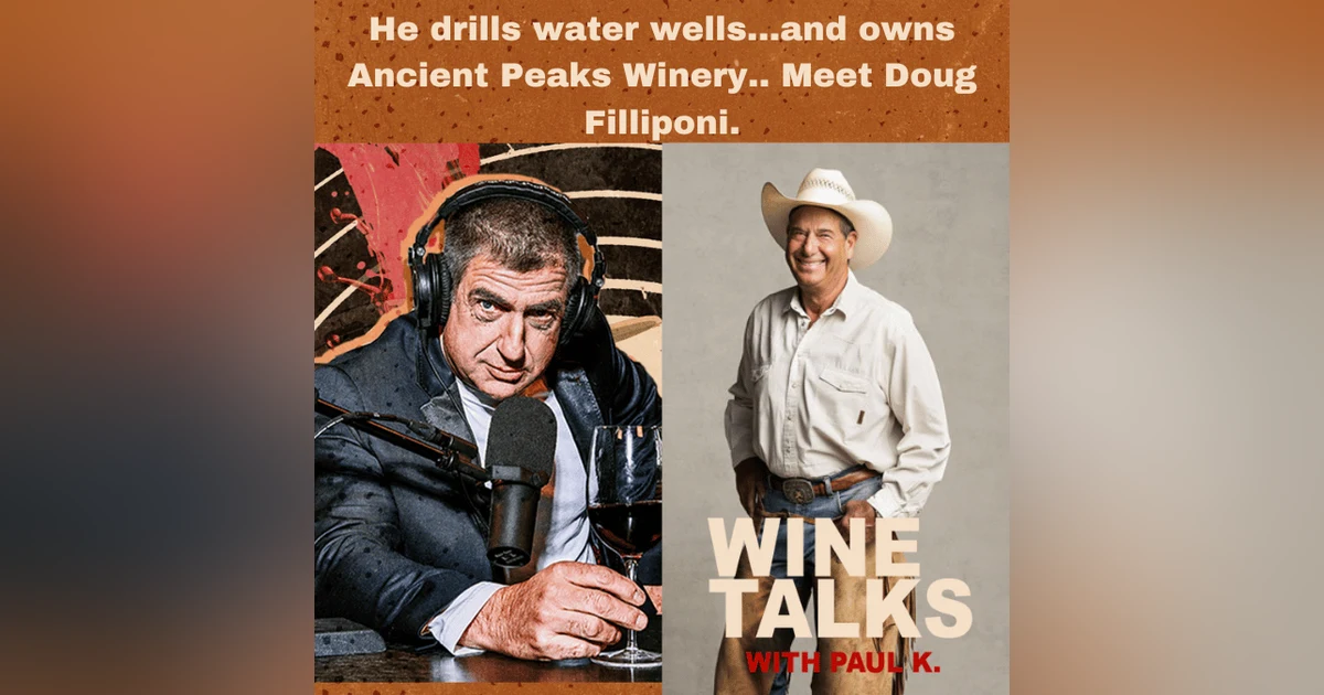 He drills water wells...and owns Ancient Peaks Winery.. Meet Doug Filliponi.