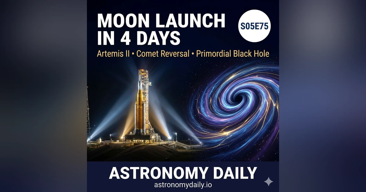 Countdown to the Moon: Artemis II Launch Week Begins | Plus Comet Reversal & ISS Medical Mystery Update
