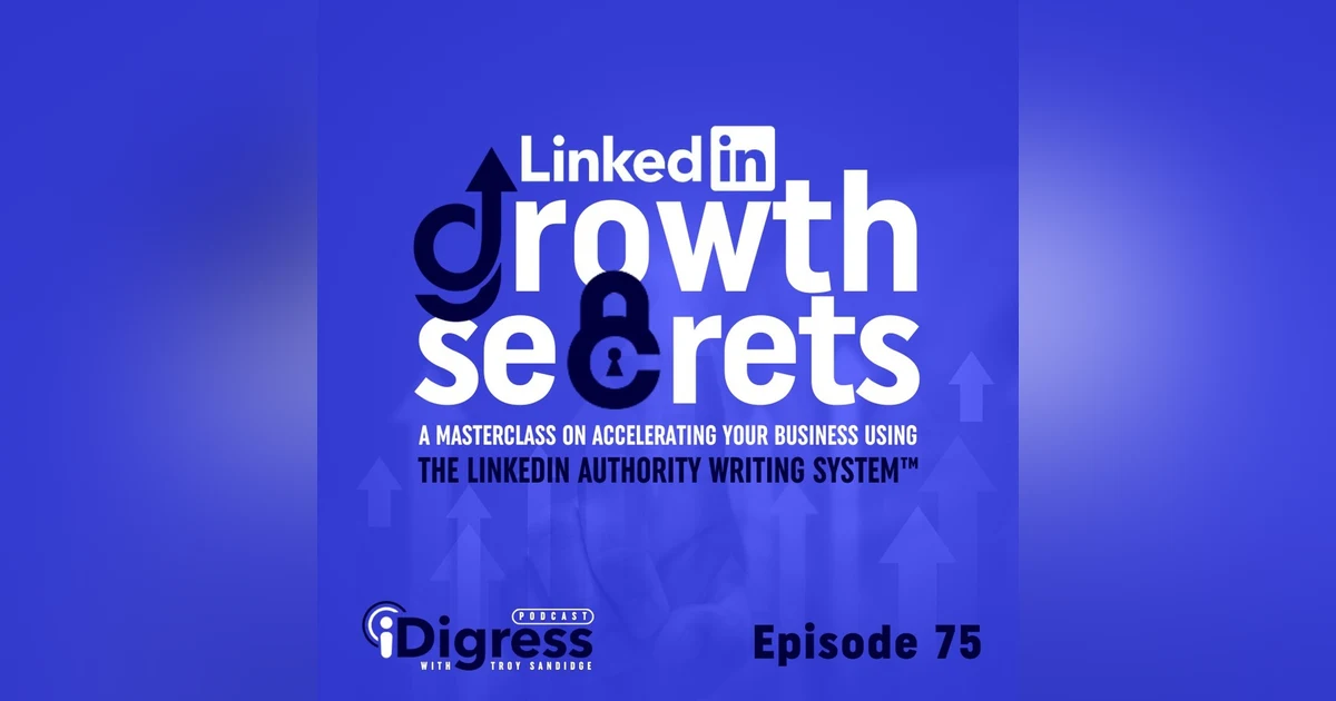 75. LinkedIn Growth Secrets: A Masterclass On Accelerating Your Business Using The LinkedIn Authority Writing System™