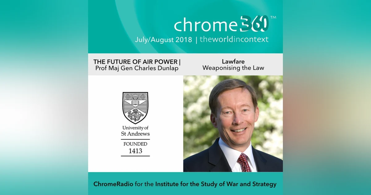 Chrome360 | THE FUTURE OF AIR POWER | Lawfare - Weaponising the Law | Charles Dunlap