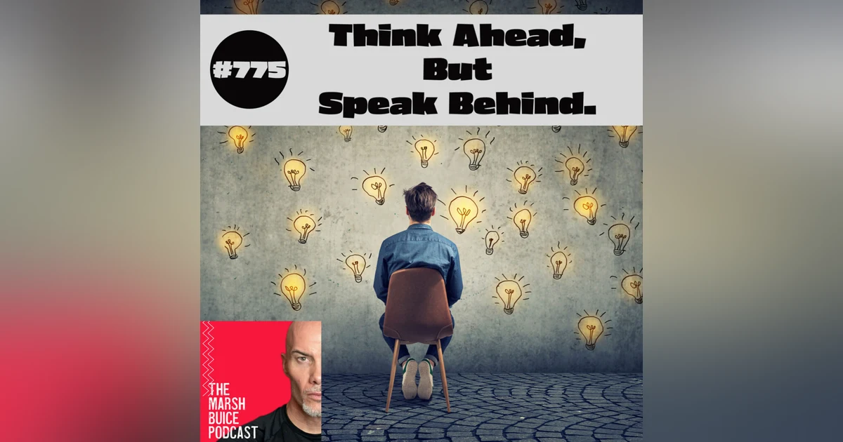 775. Master The Art Of Anticipation. Think Ahead, But Speak Behind.