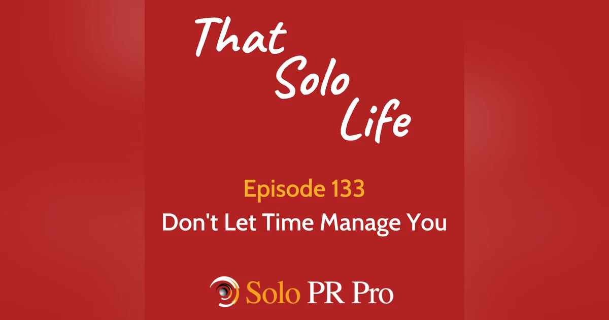 Don’t Let Time Manage You - Episode 133