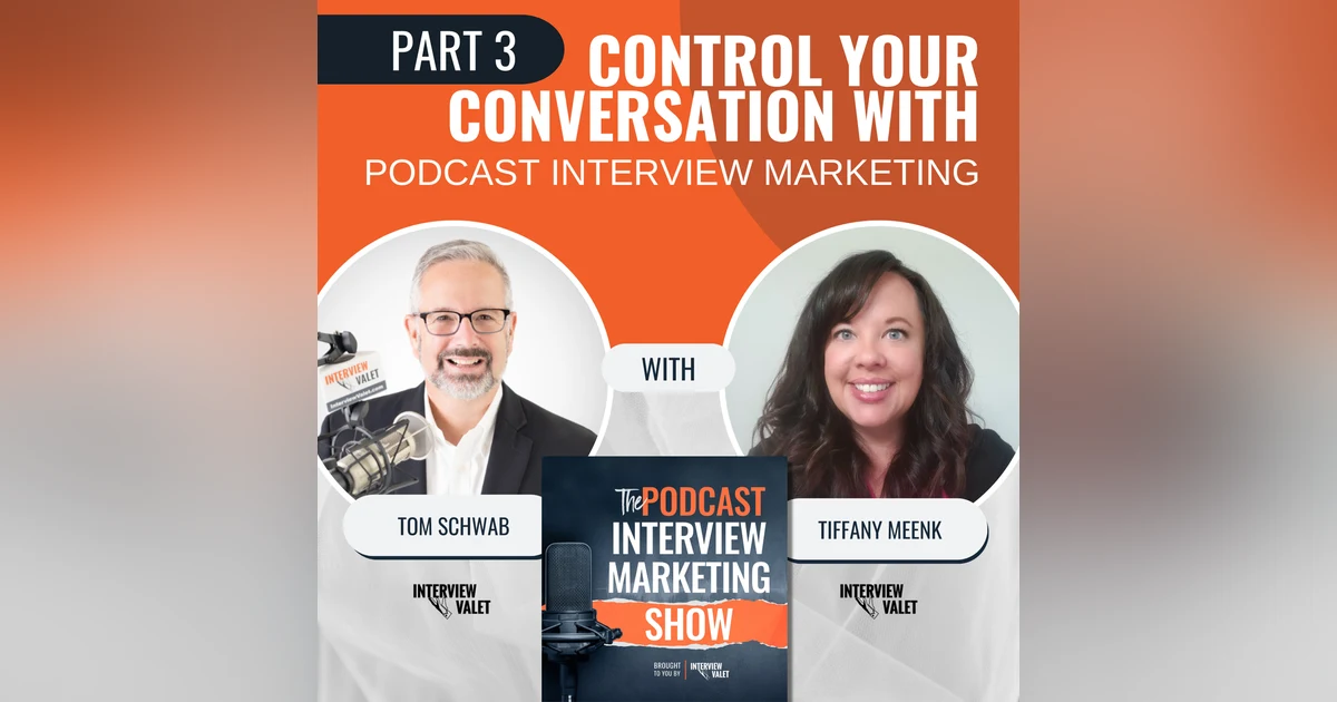 Control Your Conversation With Podcast Interview Marketing: Part 3