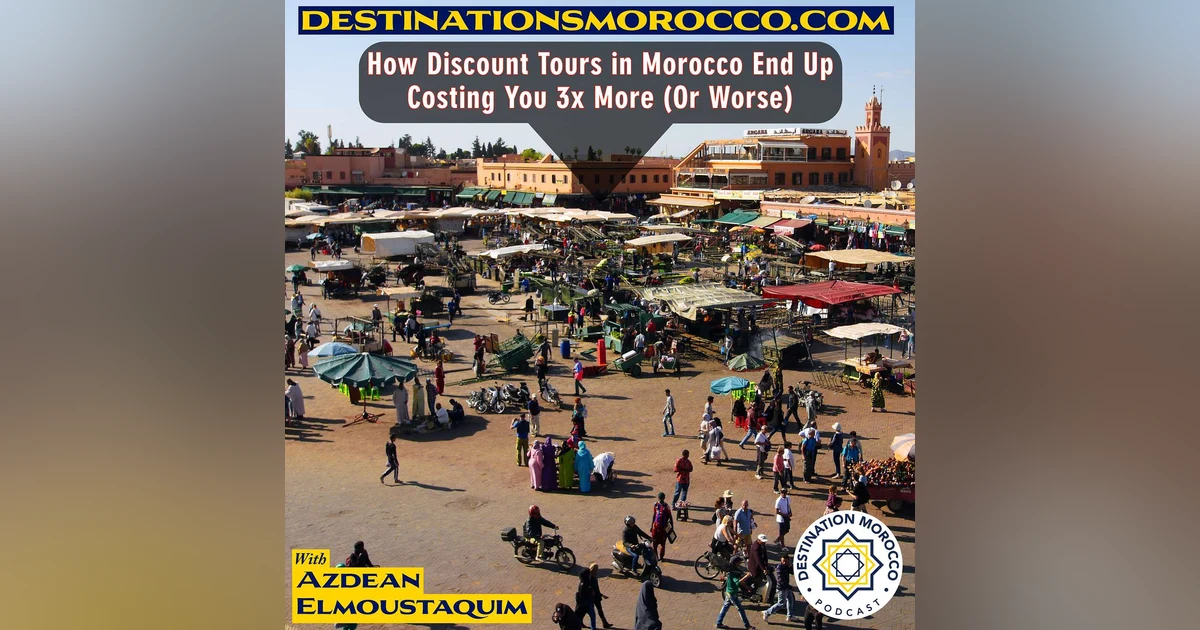 How Discount Tours in Morocco End Up Costing You 3X More (Or Worse)