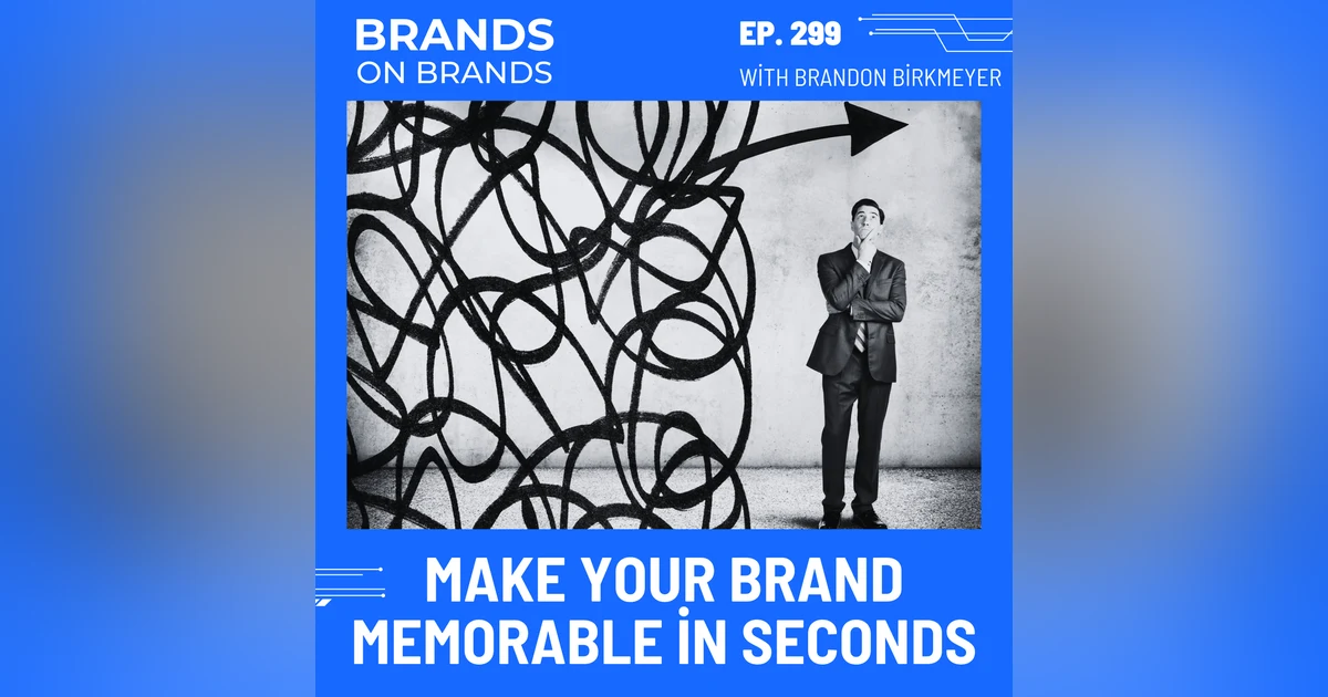 Making Your Brand Memorable in Seconds | Ep. 299