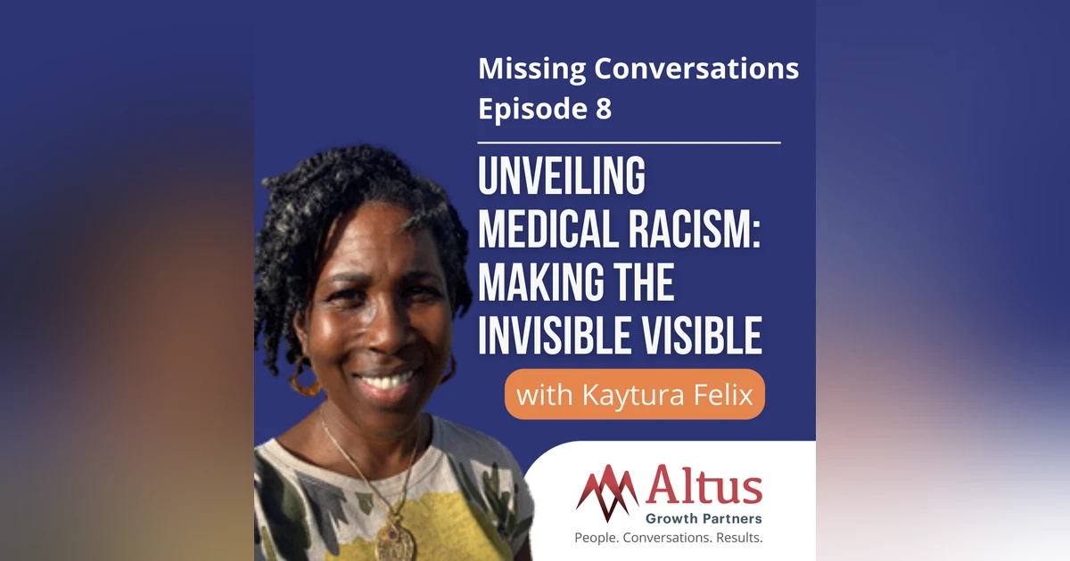 Episode #8: Unveiling Medical Racism: Making the Invisible Visible with Kaytura Felix