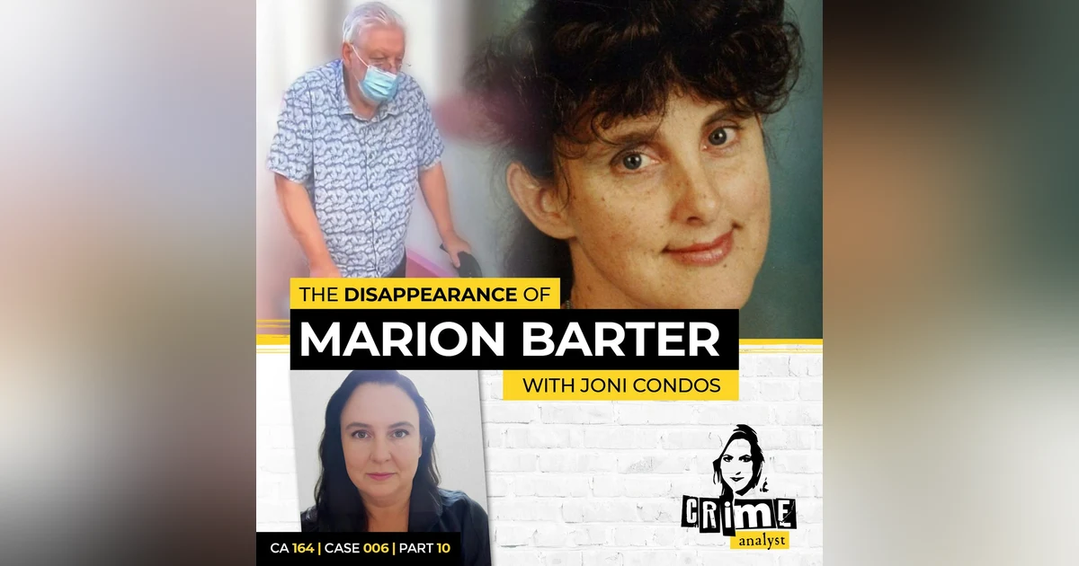 Ep 164: The Disappearance of Marion Barter with Joni Condos, Part 10